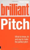 Brilliant Pitch: What to Know, Do and Say to Make the Perfect Pitch (Brilliant (Prentice Hall))