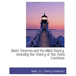 【クリックで詳細表示】Abel’s Theorem and the Allied Theory， Including the Theory of the Theta Functions [ペーパーバック]