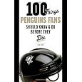 100 Things Penguins Fans Should Know & Do Before They Die (100 Things...Fans Should Know)