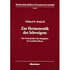 Zur Hermeneutik des Schweigens. Ein Versuch �ber das Imagin�re bei Gottfried Benn
