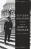 Citizen Soldier: A Life of Harry S. Truman
