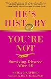 He's History, You're Not: Surviving Divorce After 40