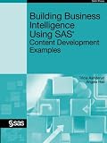Building Business Intelligence Using SAS: Content Development Examples
