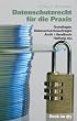 Datenschutzrecht f�r die Praxis Grundlagen, Datenschutzbeauftragte, Audit, Handbuch, Haftung etc.