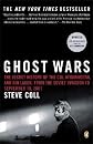Ghost Wars: The Secret History of the CIA, Afghanistan, and Bin Laden, from the Soviet Invasion to September 10, 2001 [GHOST WARS]