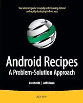 Android Recipes: A Problem-Solution Approach Android Recipes: A Problem-Solution Approach