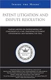 Patent Litigation and Dispute Resolution: Leading Lawyers on Understanding Key Components of a Case, Evaluating Settlement Opportunities, and Preparing for Trial (Inside the Minds)