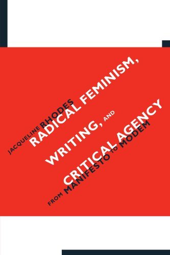 Radical Feminism, Writing, and Critical Agency: From Manifesto to Modem (SUNY series in Feminist Criticism and Theory)