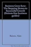 Business grow-how : the stepping stones to successful growth