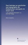 Zwei beiträge zur geschichte und topographie der thebanischen necropolis im neuen reich: I. Der grabtempel Amenophis I. zu Drah-Abul-Negga (German Edition)