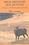 High Pressure Elk Hunting: Secrets of Hunting Educated Elk