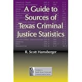 A Guide to Sources of Texas Criminal Justice Statistics (North Texas Crime and Criminal Justice Series)