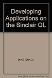 Developing applications on the Sinclair QL : practical ideas for home and business use