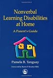 Nonverbal Learning Disabilities at Home: A Parent's Guide