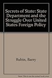 Secrets of state : the State Department and the struggle over U.S. foreign policy