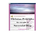 Christian Principles to Create a Successful Blog (Christian Personal Finance) 41uOH1xjwRL. SL160 Christian Principles to Create a Successful Blog (Christian Personal Finance)