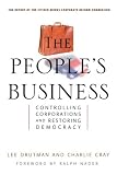 The Peoples Business: Controlling Corporations and Restoring Democracy