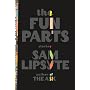 The Fun Parts: Stories by Sam Lipsyte