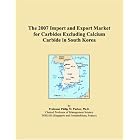 Click here to buy The 2007 Import and Export Market for Carbides Excluding Calcium Carbide in South Korea by  Parker, Philip M..