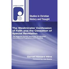 The Westminster Confession of Faith and the Cessation of Special Revelation: The Majority Puritan Viewpoint on Whether Extra-Biblical Prophecy Is Stil (Studies in Christian History and Thought)