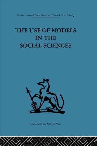 The Use of Models in the Social Sciences (International Behavioural and Social Sciences, Classics from the Tavistock Press)