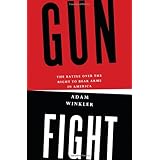 Gunfight: The Battle over the Right to Bear Arms in America