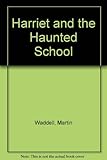 Harriet and the haunted school