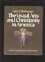 The Visual Arts and Christianity in America: From the Colonial Period to the Present