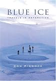 Blue Ice: Travels in Antarctica