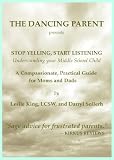 STOP YELLING, START LISTENING - Understanding Your Middle School Child (The Dancing Parent)