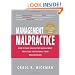 Management Malpractice: How to Cure Unhealthy Management Practices That Disable Your Organization