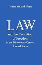 Law and the Conditions of Freedom in the Nineteenth-Century United States Law and the Conditions of Freedom in the Nineteenth-Century United States