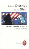 Orient-Occident, le choc ? : Les impasses meurtrières