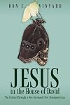 Jesus In The House Of David: The Psalms Through A New Covenant/New Testament Lens