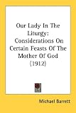 Our Lady In The Liturgy: Considerations on Certain Feasts of the Mother of God