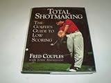 Total shotmaking : the golfer's guide to low scoring