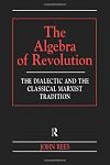 The Algebra of Revolution: The Dialectic and the Classical Marxist Tradition (Revolutionary Studies)