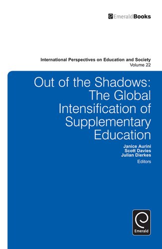 Out of the Shadows: The Global Intensification of Supplementary Education: 22 (International Perspectives on Education and Society)