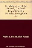 Rehabilitation of the severely disabled : [in 2 vols]. 1, Evaluation of a disabled living unit