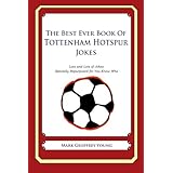 the best ever book of tottenham hotspur jokes lots and lots of jokes specially repurposed for you know who