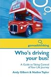 Who's Driving Your Bus?: A Guide to Taking Control of Your Life Journey