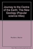 Journey to the centre of the earth : the new geology