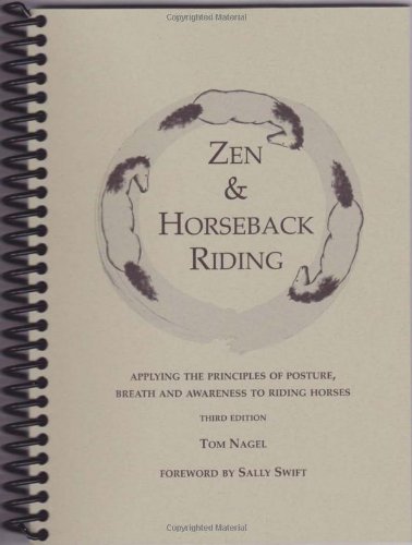 Zen & Horseback Riding, 3rd Edition: Applying the Principles of Posture, Breath and Awareness to Riding Horses