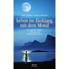Leben im Einklang mit dem Mond: Die Kraft des Mondes erkennen und therapeutisch nutzen