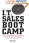 I.T. Sales Boot Camp: Sure-Fire Techniques for Selling Technology Products to Mainstream Companies