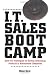I.T. Sales Boot Camp: Sure-Fire Techniques for Selling Technology Products to Mainstream Companies