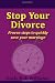 Stop Your Divorce: Proven steps to quickly save your marriage