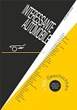 INTERESSANTE AUTOMOBILE. 130 Geschichten. Oldtimer, Youngtimer & mehr (German Edition)