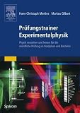 Pr&uuml;fungstrainer Experimentalphysik: Physik verstehen und lernen f&uuml;r die m&uuml;ndliche Pr&uuml;fung im Vordiplom und Bachelor - Hans-Christoph Mertins, Markus Gilbert