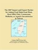 The 2007 Import and Export Market for Animal Feed Made from Meat, Meat Offal, Fish, Crustaceans, Mollusks, or Aquatic Invertebrates in Taiwan